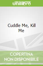 Cuddle Me, Kill Me