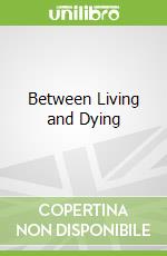 Between Living and Dying libro str