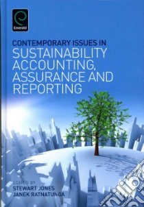 Contemporary Issues in Sustainability Accounting, Assurance and Reporting libro in lingua di Jones Stewart (EDT), Ratnatunga Janek (EDT)