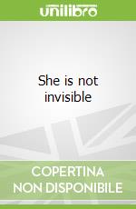She is not invisible