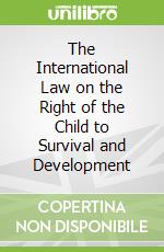The International Law on the Right of the Child to Survival and Development