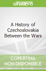 A History of Czechoslovakia Between the Wars