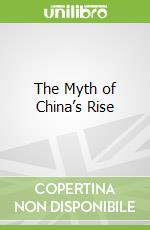 The Myth of China’s Rise