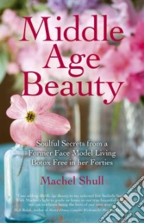 Middle Age Beauty libro in lingua di Shull Machel