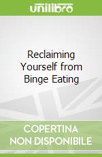 Reclaiming Yourself from Binge Eating