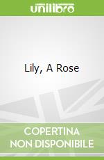 Lily, A Rose libro in lingua di Sally Nicholls