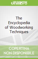 The Encyclopedia of Woodworking Techniques