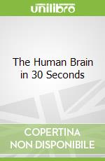 The Human Brain in 30 Seconds