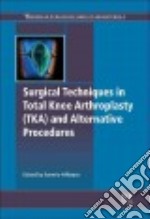 Surgical Techniques in Total Knee Arthroplasty Tka and Alternative Procedures
