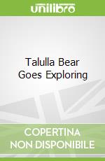 Talulla Bear Goes Exploring libro in lingua di Robbins Heather Roan, Perkins Sarah (ILT)