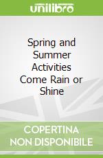 Spring and Summer Activities Come Rain or Shine