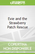 Evie and the Strawberry Patch Rescue