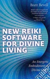 New Reiki Software for Divine Living libro in lingua di Bevell Brett