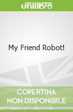 My Friend Robot!