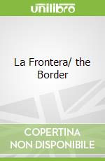 La Frontera/ the Border