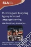 Theorizing and Analyzing Agency in Second Language Learning libro str