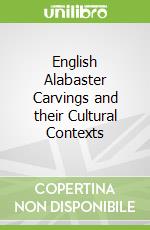 English Alabaster Carvings and their Cultural Contexts