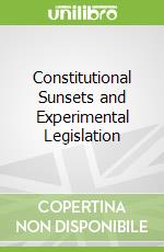 Constitutional Sunsets and Experimental Legislation