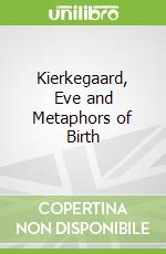 Kierkegaard, Eve and Metaphors of Birth