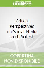 Critical Perspectives on Social Media and Protest