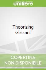 Theorizing Glissant