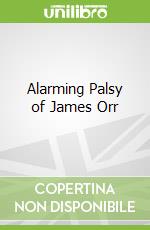 Alarming Palsy of James Orr libro in lingua di Tom Lee