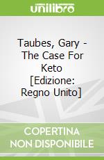 Taubes, Gary - The Case For Keto [Edizione: Regno Unito] libro in lingua