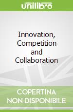 Innovation, Competition and Collaboration