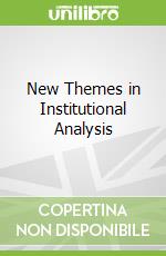New Themes in Institutional Analysis