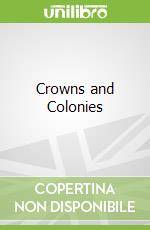 Crowns and Colonies libro in lingua di Aldrich Robert (EDT), McCreery Cindy (EDT)