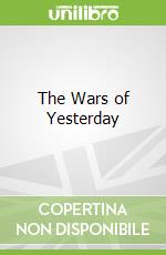 The Wars of Yesterday