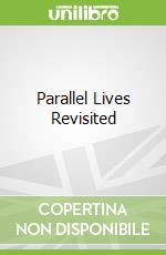 Parallel Lives Revisited