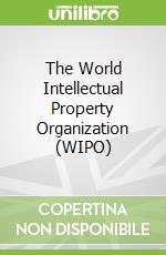 The World Intellectual Property Organization (WIPO) libro in lingua di Birkbeck Carolyn Deere