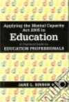Applying the Mental Capacity Act 2005 in Education libro str