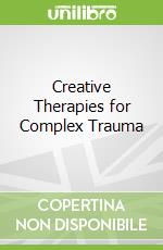 Creative Therapies for Complex Trauma