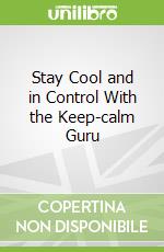 Stay Cool and in Control With the Keep-calm Guru