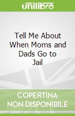 Tell Me About When Moms and Dads Go to Jail