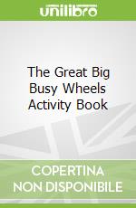 The Great Big Busy Wheels Activity Book