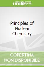 Principles of Nuclear Chemistry