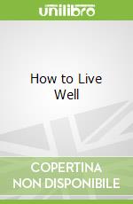 How to Live Well