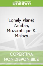 Lonely Planet Zambia, Mozambique & Malawi