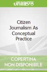 Citizen Journalism As Conceptual Practice