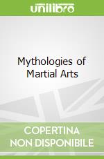 Mythologies of Martial Arts