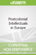 Postcolonial Intellectuals in Europe