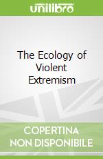 The Ecology of Violent Extremism