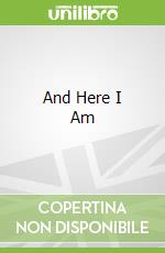 And Here I Am
