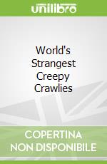 World's Strangest Creepy Crawlies