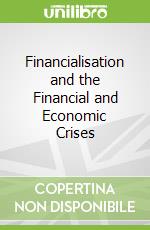 Financialisation and the Financial and Economic Crises