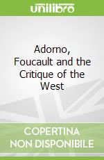Adorno, Foucault and the Critique of the West libro str