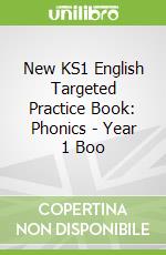 New KS1 English Targeted Practice Book: Phonics - Year 1 Boo libro in lingua